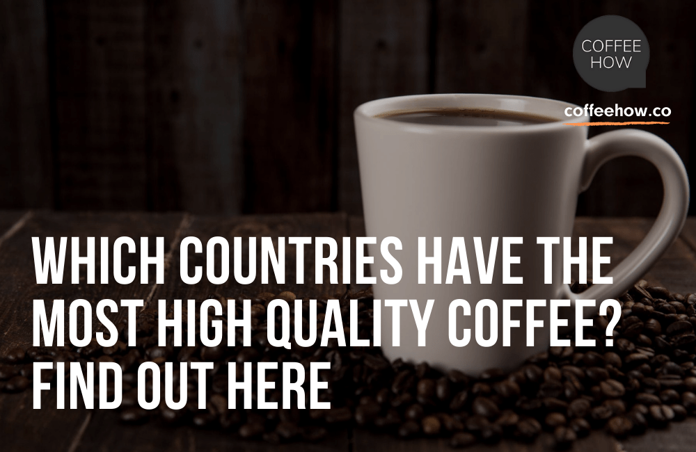Which Countries Have The Most HighQuality Coffee