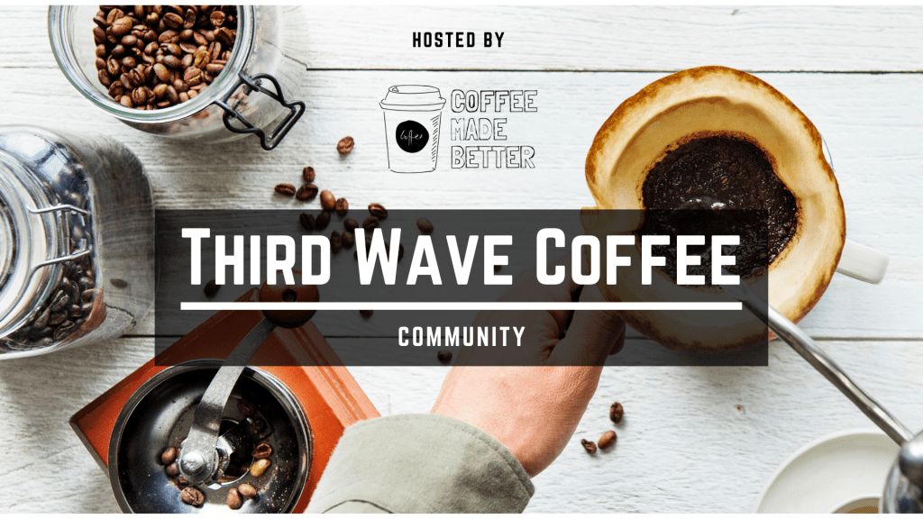 Third Wave Coffee Community Coffee Made Better