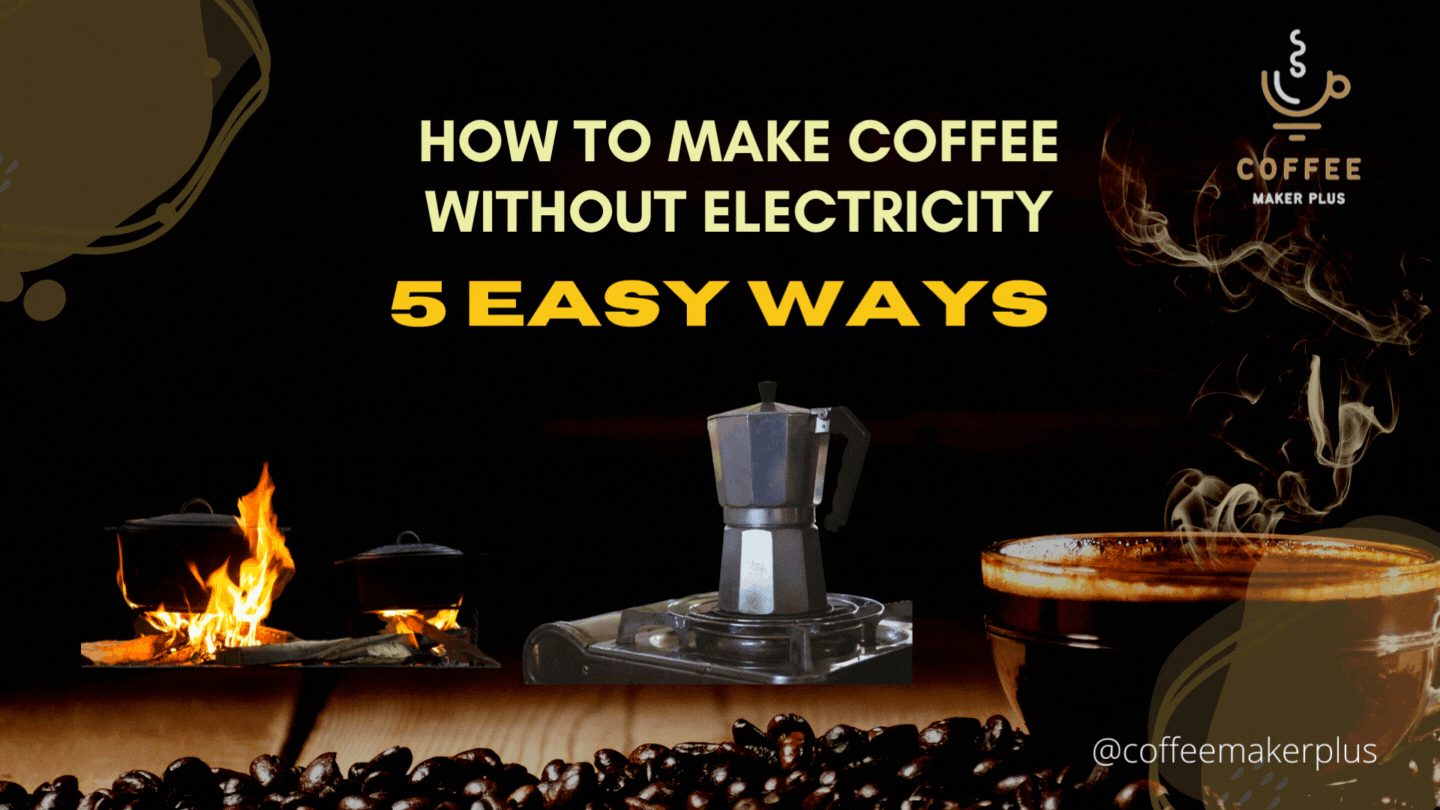 How to Make Coffee Without Electricity? Top 5 Easy Ways
