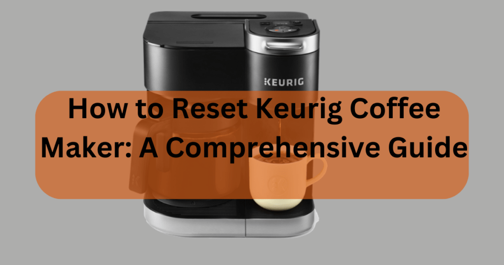 How to Reset Keurig Coffee Maker Like a Pro