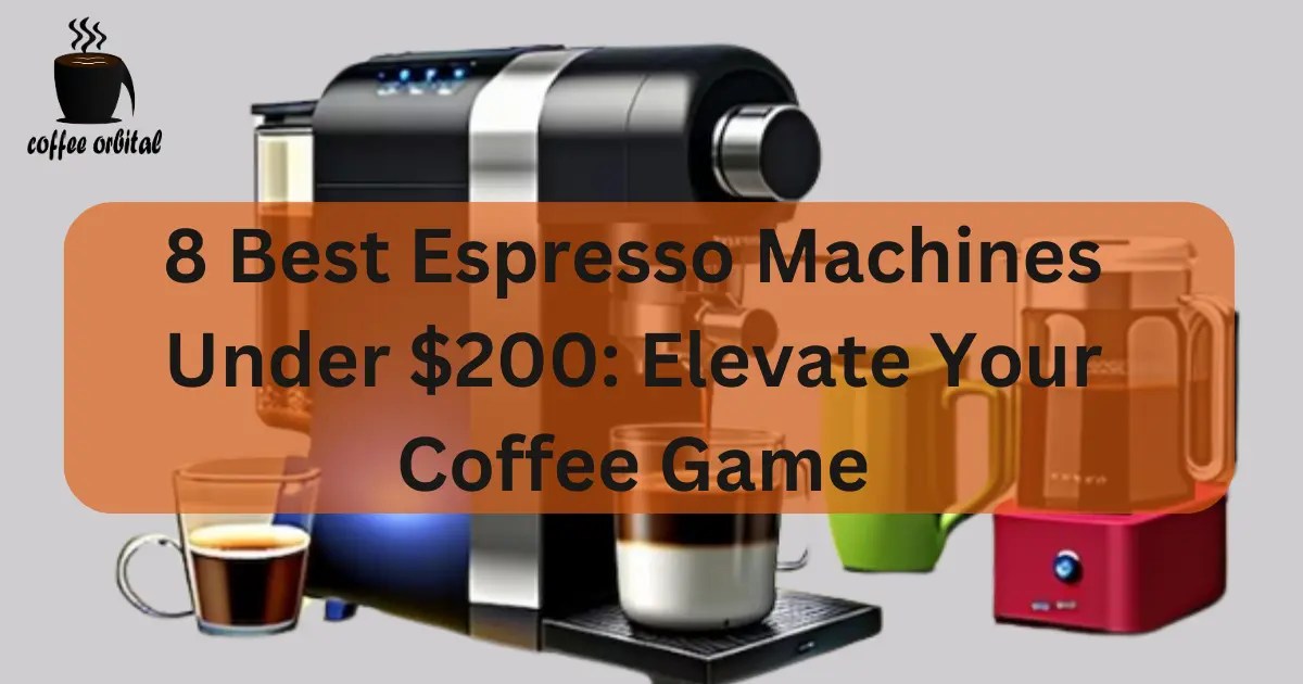 8 Best Espresso Machines Under 200 Elevate Your Coffee Game Coffee