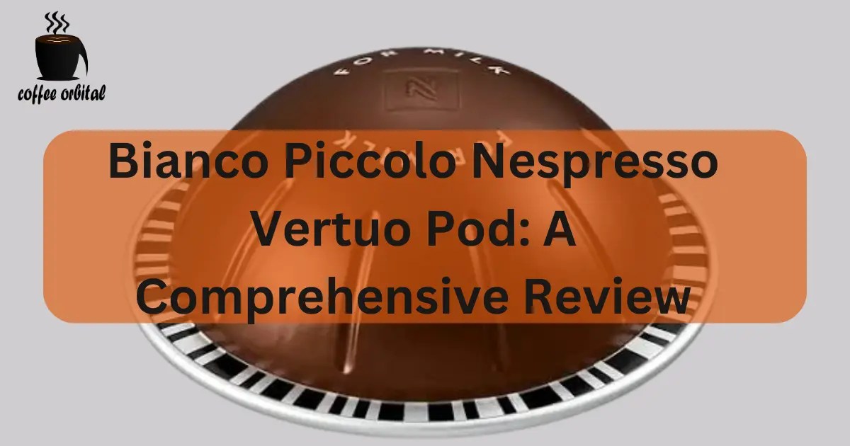 Bianco Piccolo Nespresso Vertuo Pod A Comprehensive Review