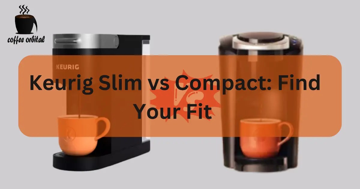 Keurig Slim vs Compact Find Your Fit Coffee Orbital