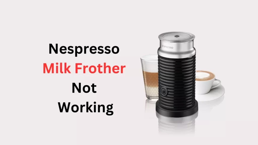 Nespresso Milk Frother Not Working And Red Light Flashing (Fixed