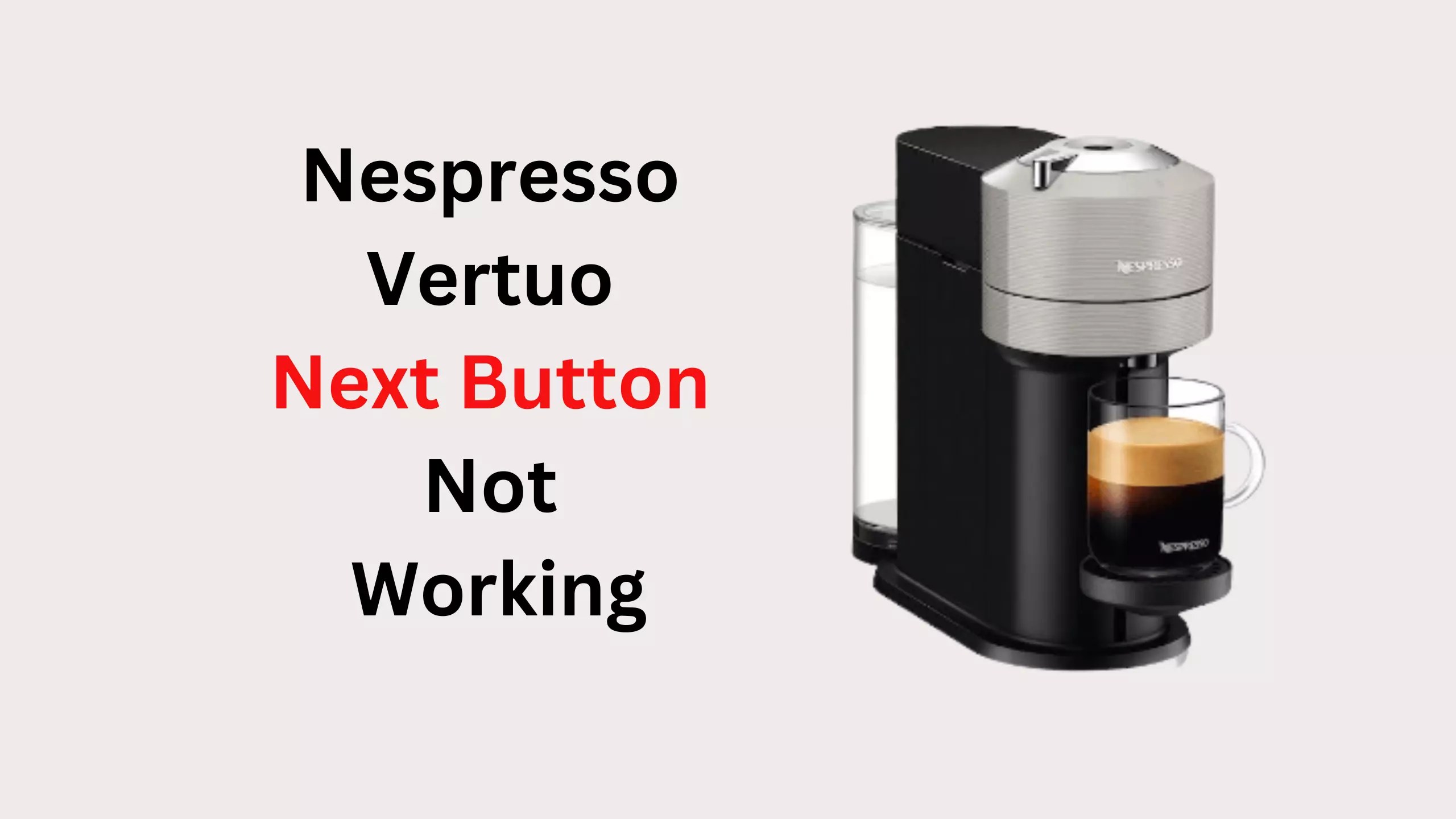 Nespresso Vertuo Next Button Not Working Try This First Coffees and Cares