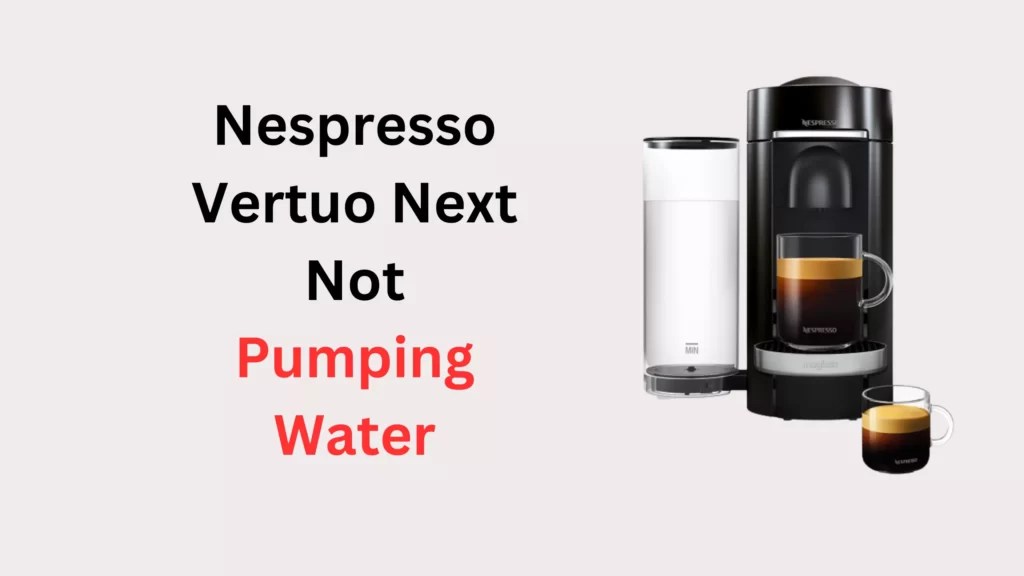 Nespresso Vertuo Next Not Pumping Water (Quick Fix!) Coffees and Cares