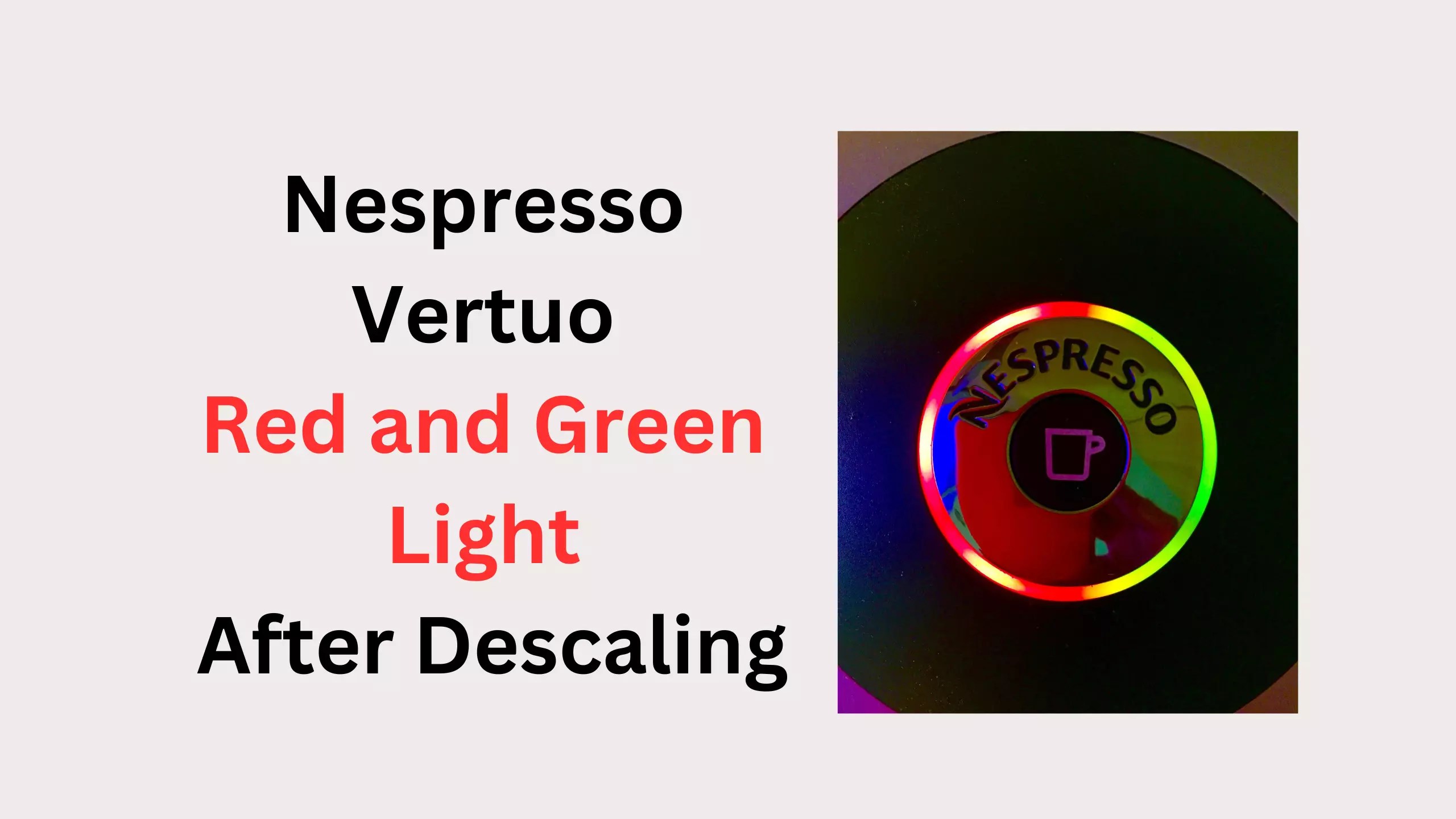 Nespresso Vertuo Red and Green light after Descaling (Quick Fixed