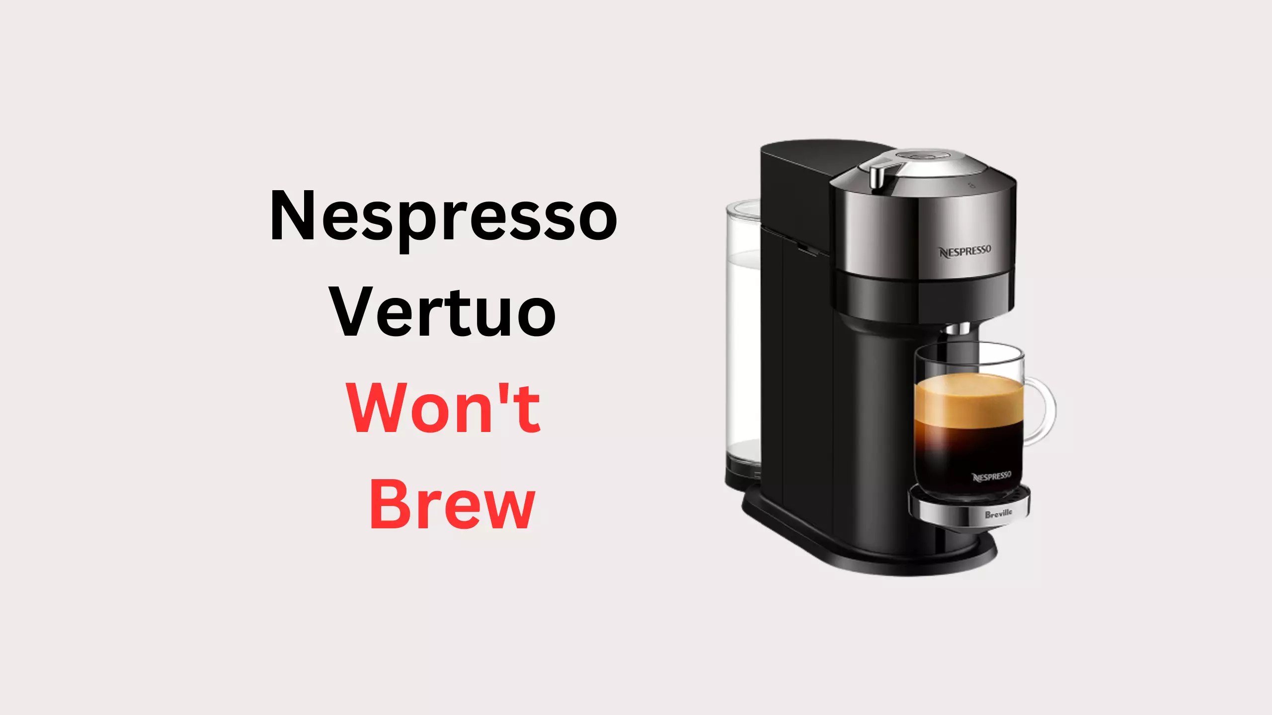 Nespresso Vertuo Won't Brew How to Fix It Fast Coffees and Cares
