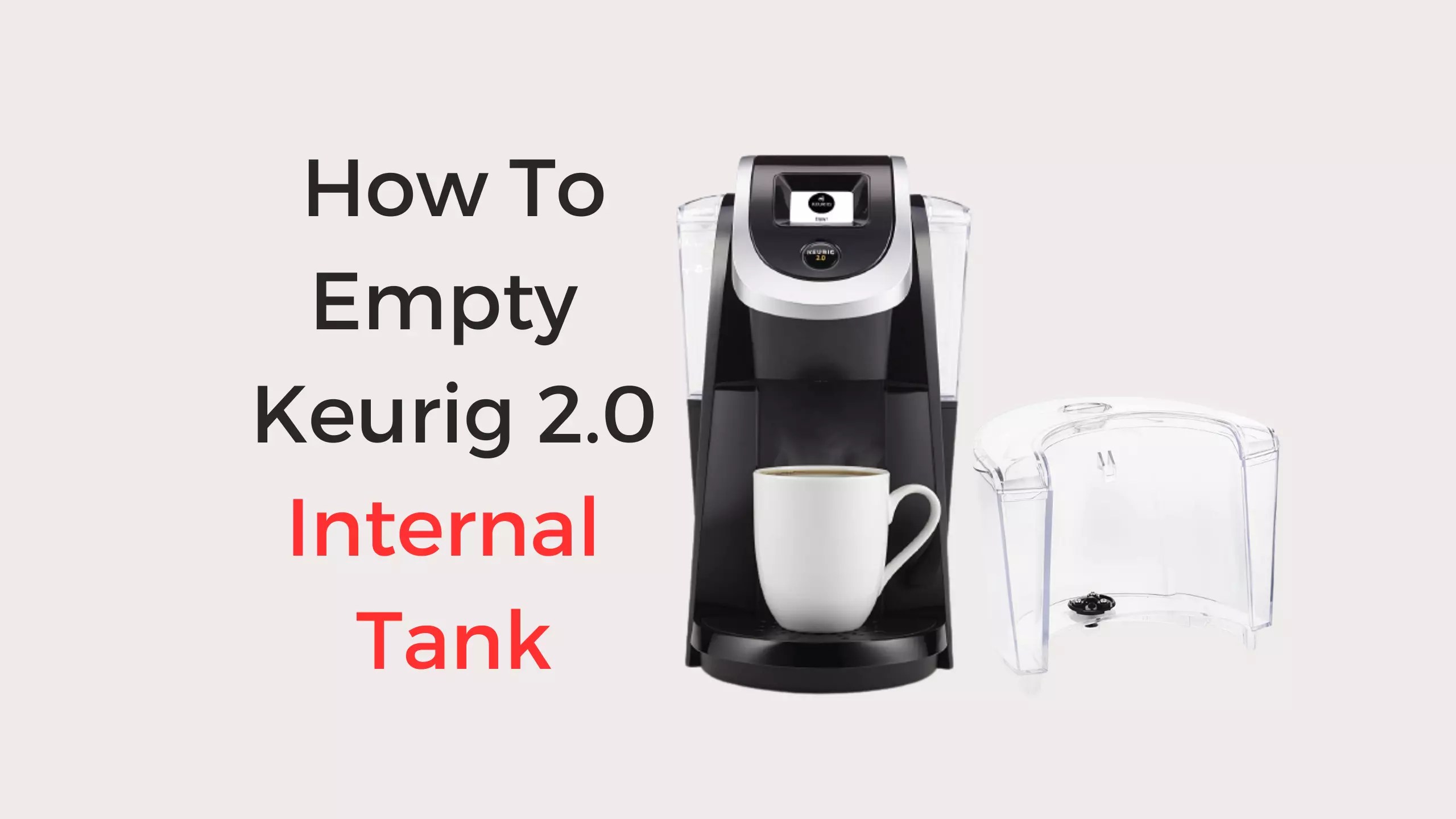 How To Empty Keurig 2.0 Internal Tank StepbyStep Guide Coffees and