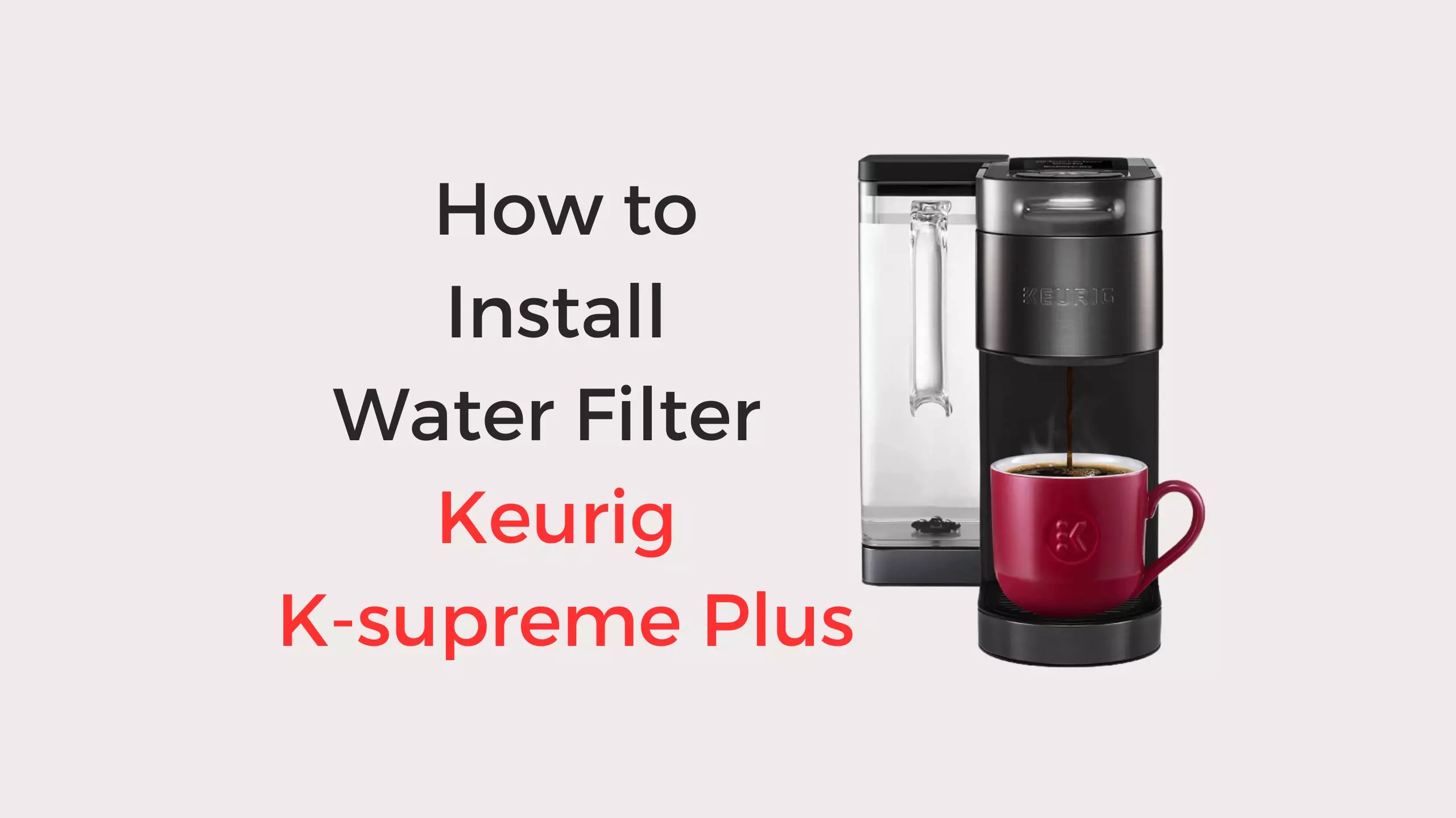 How To Install Water Filter In Keurig Ksupreme Plus Coffees and Cares