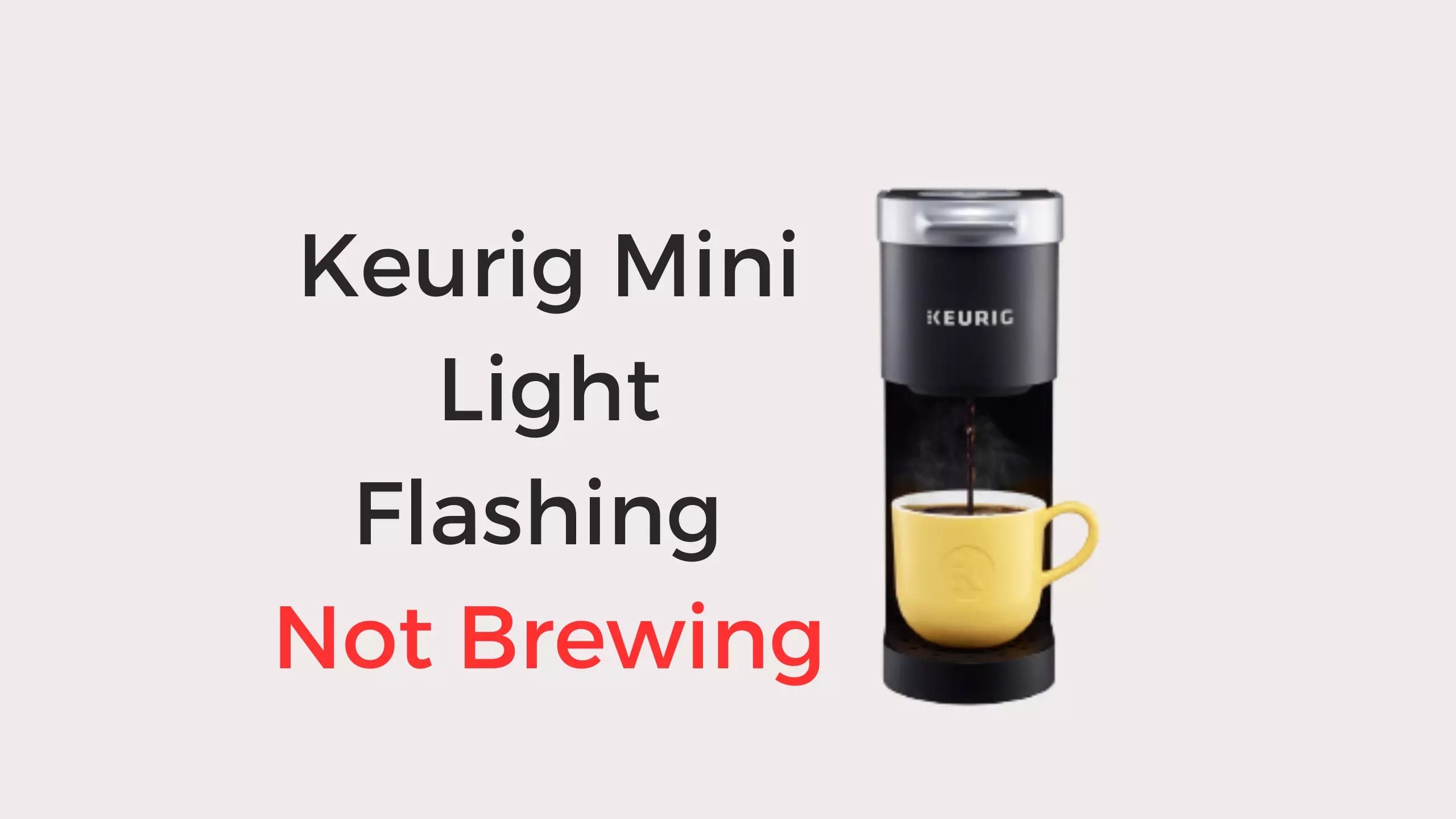 Keurig Mini Light Flashing Not Brewing (6 Issued Fixed!) Coffees and