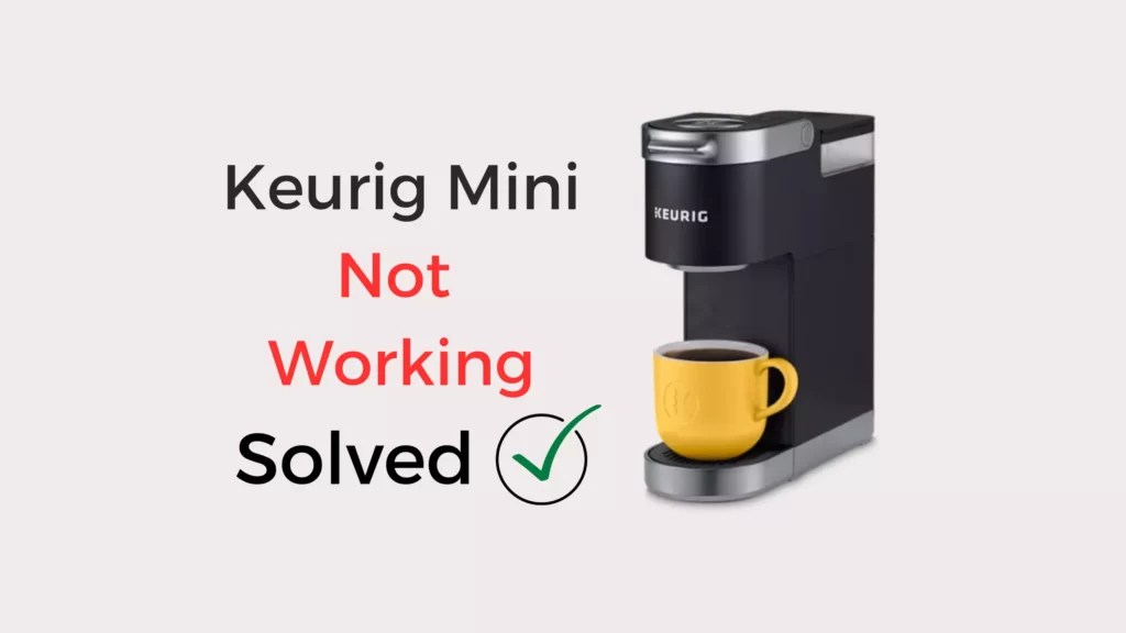 Keurig Mini Not Working Troubleshooting Guide Coffees and Cares