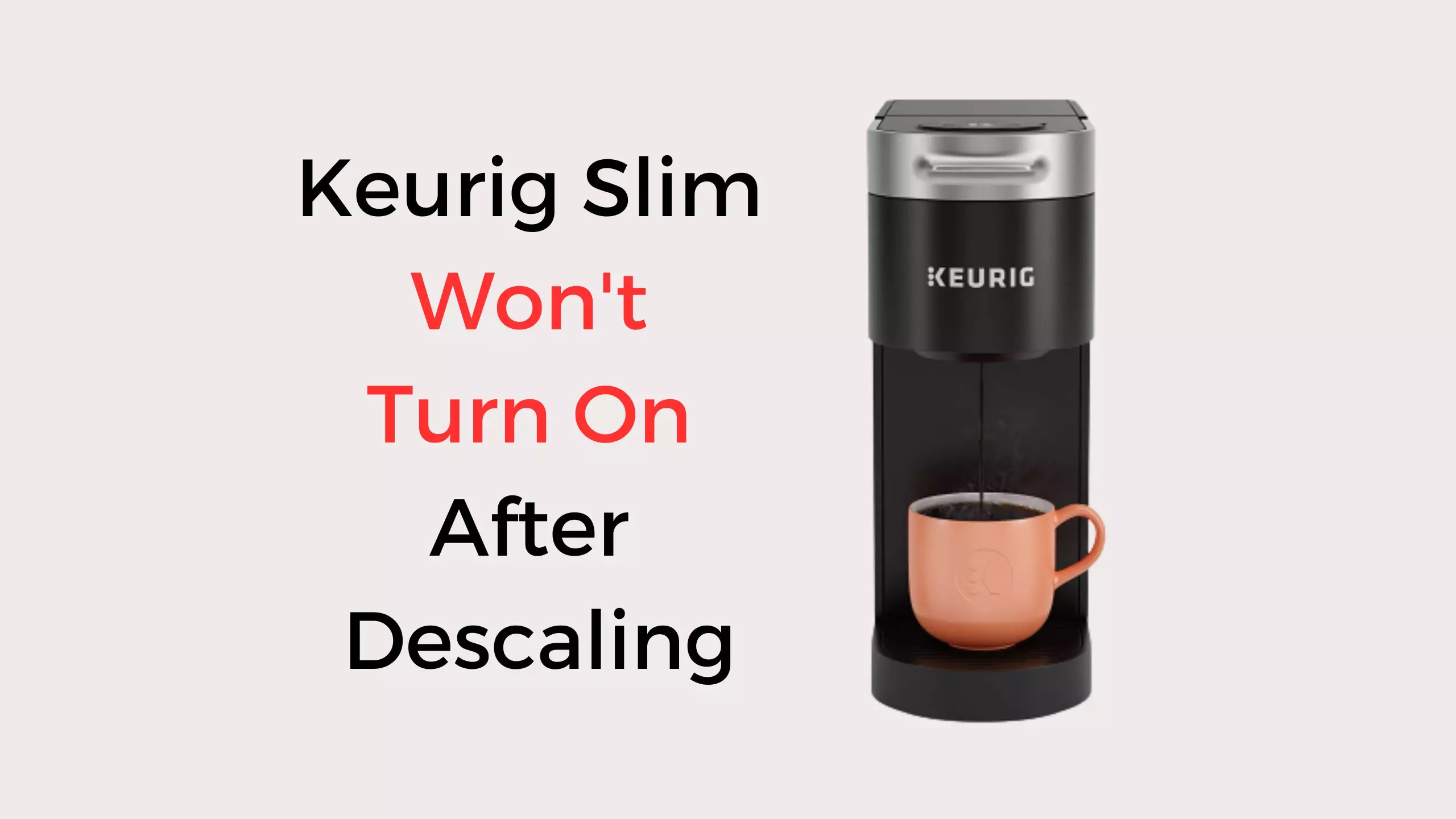 Keurig Slim Won't Turn On After Descaling How To Fix Coffees and Cares