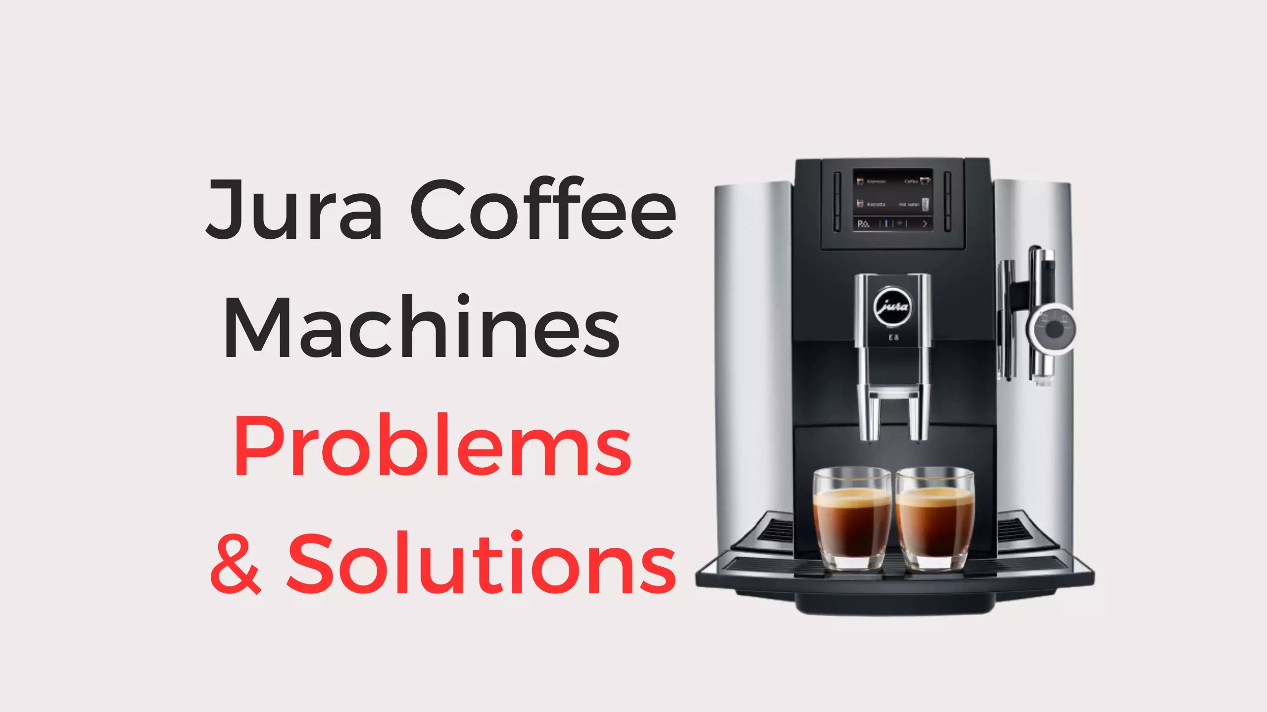 6 Jura Coffee Machines Common Problems with Solutions Coffees and Cares