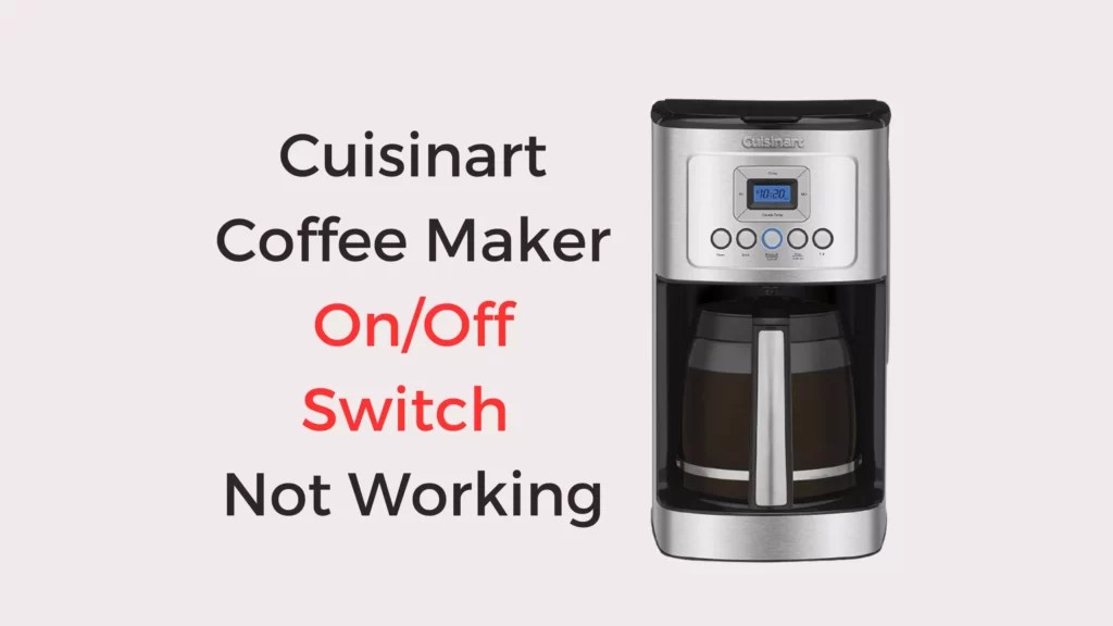 Cuisinart Coffee Maker On/Off Switch Not Working (Quick Fixed
