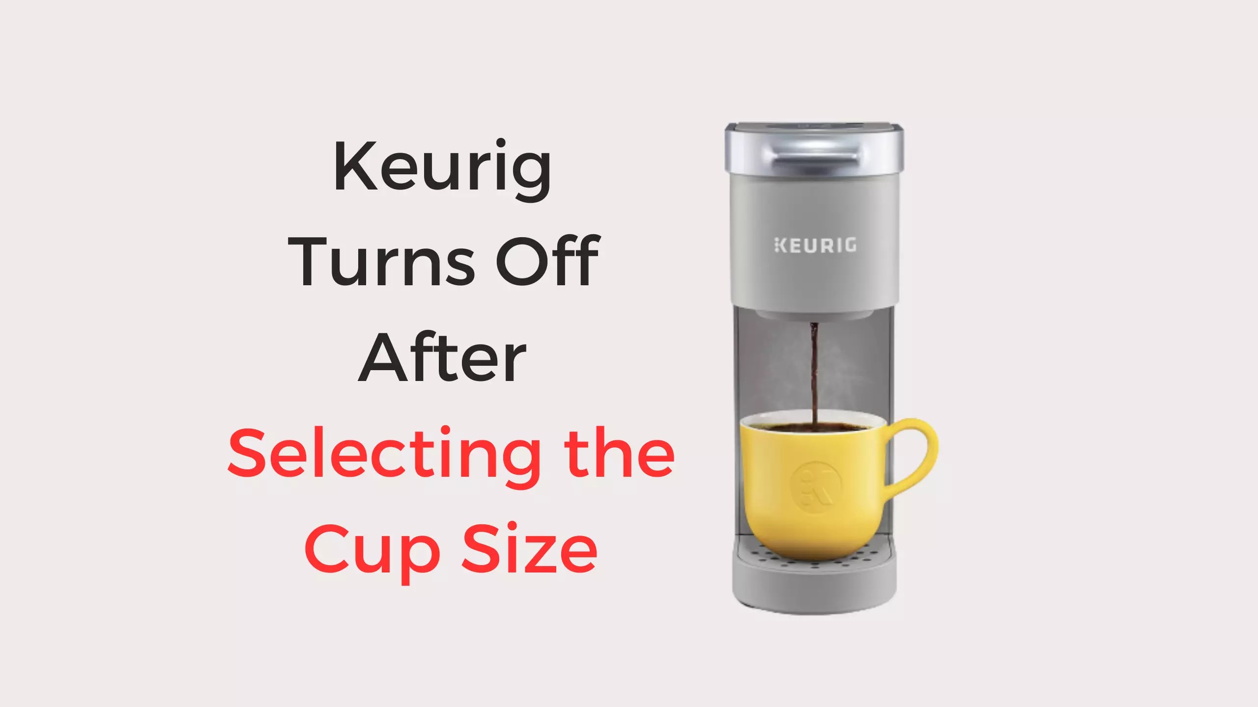 Keurig Turns Off After Selecting the Cup Size How To Fix Coffees and Cares