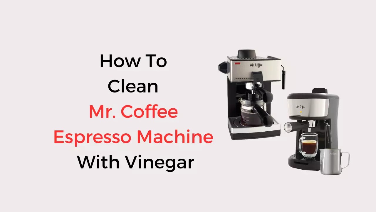How To Clean Mr. Coffee Espresso Machine With Vinegar Coffees and Cares
