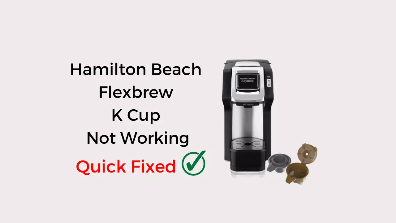 Hamilton Beach Flexbrew K Cup Not Working Quick Fixed Coffees and Cares