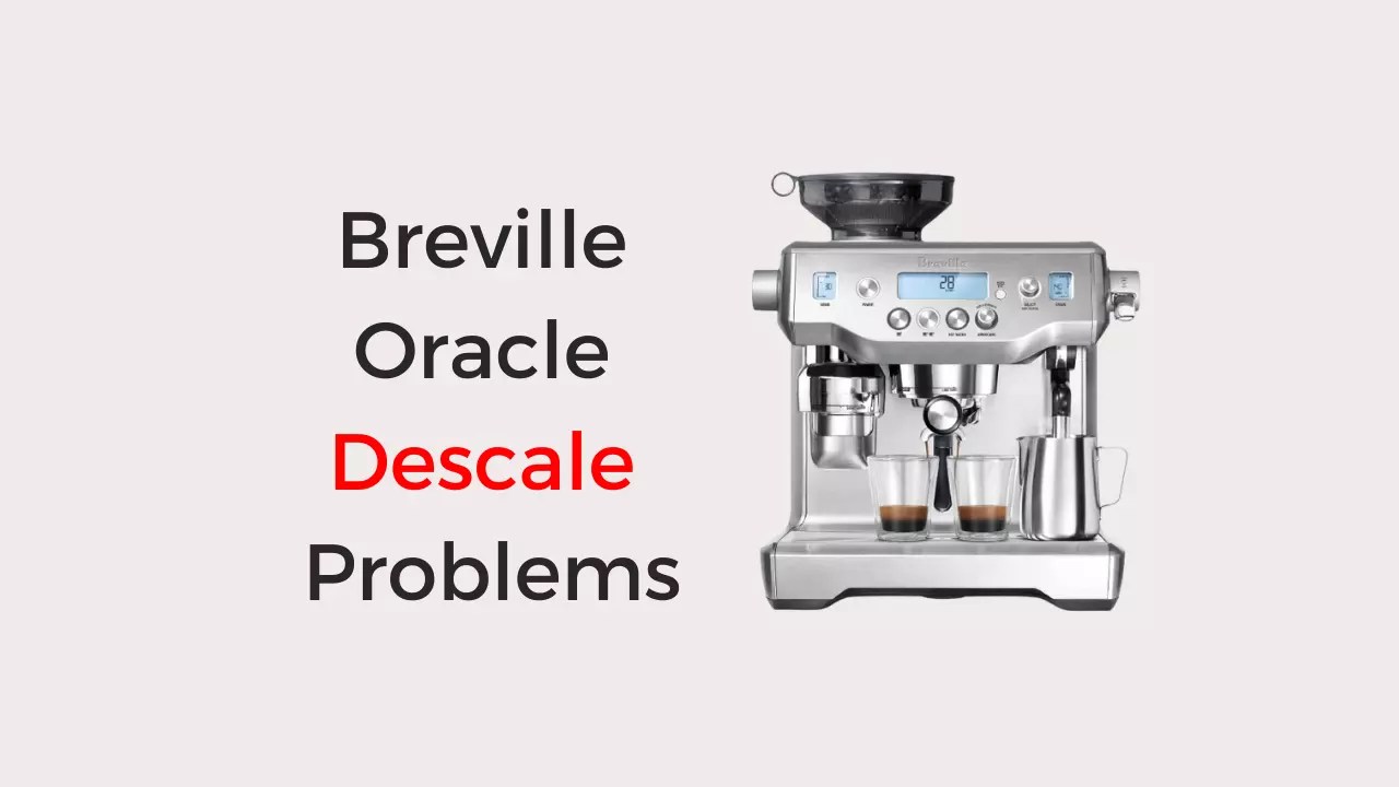 5 Common Breville Oracle Descale Problems & Solutions Coffees and Cares