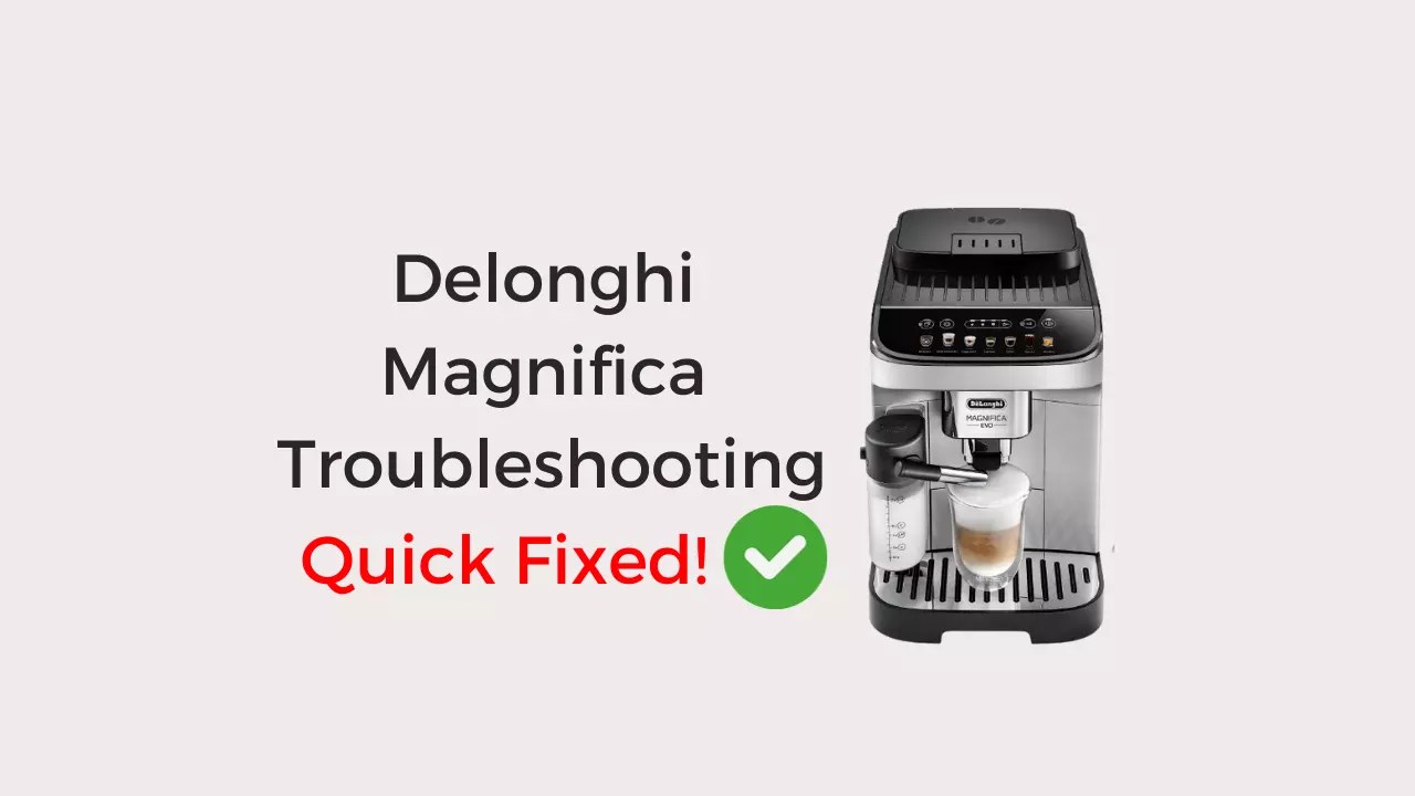 Delonghi Magnifica Troubleshooting (5 Issued Fixed) Coffees and Cares