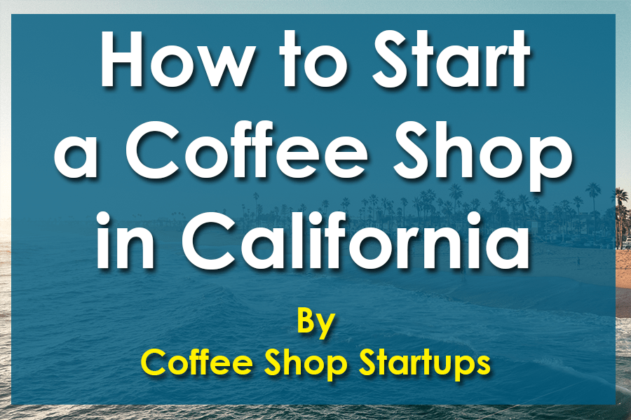 How Much Does It Cost To Start A Coffee Shop In California