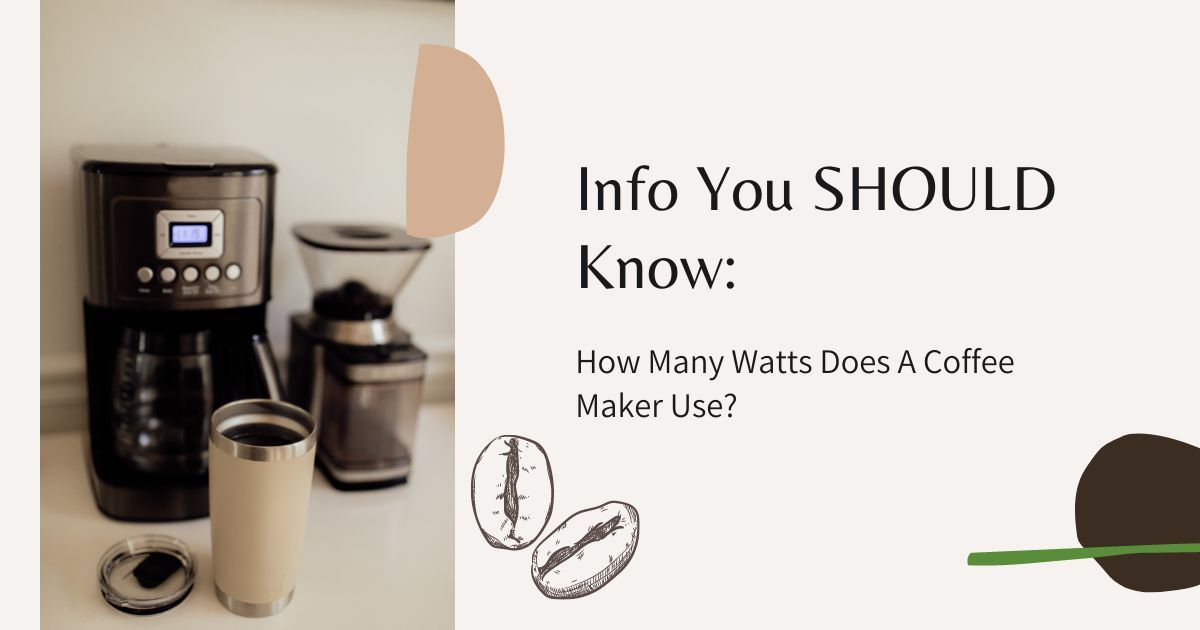 Info You SHOULD Know How Many Watts Does A Coffee Maker Use? Coffee