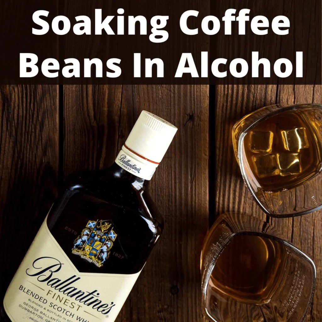 Soaking Coffee Beans In Alcohol