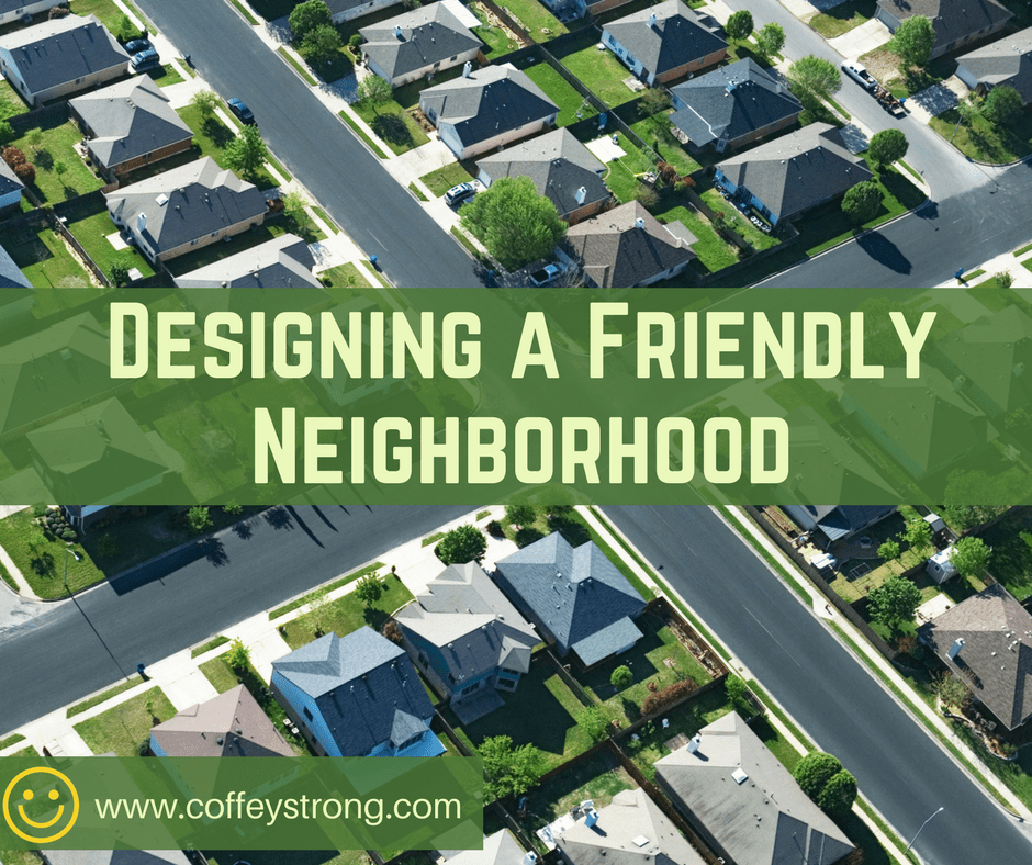 Designing a Friendly Neighborhood Coffey Strong