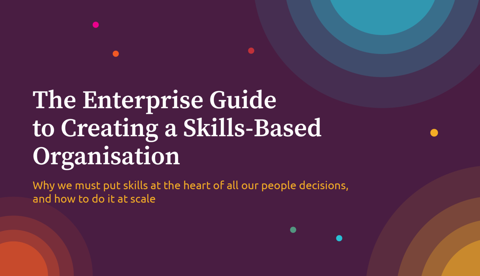 The Enterprise Guide to Creating a Skillsbased Organisation Cognisess