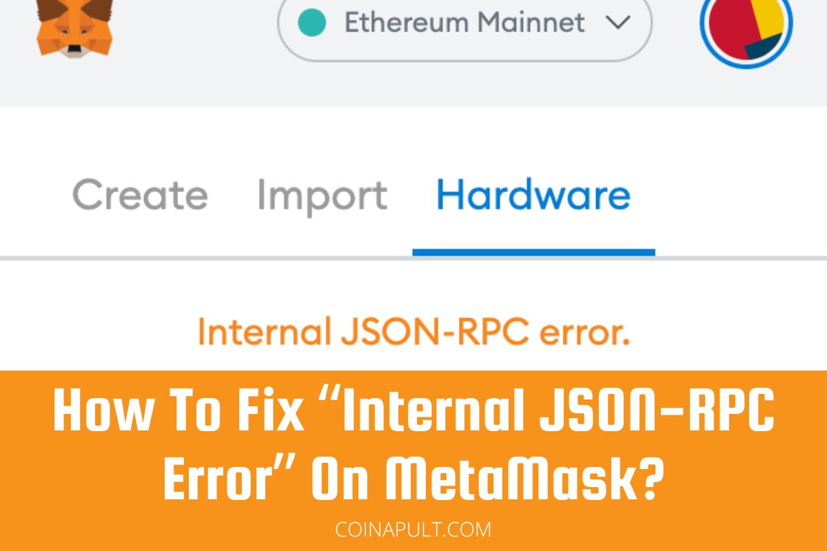 How To Fix “Internal JSONRPC Error” On MetaMask? Coinapult