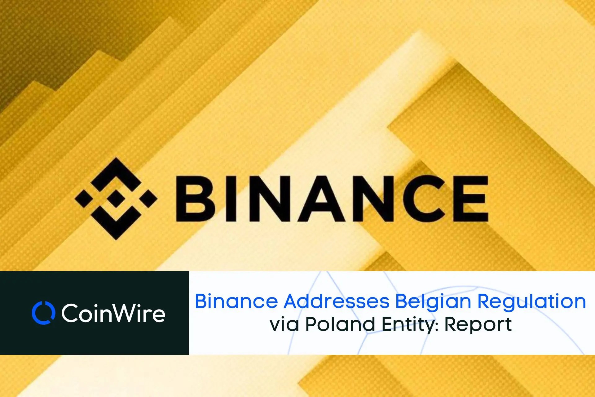 Binance Addresses Belgian Regulation via Poland Entity