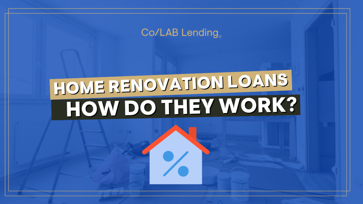 Home Renovation Loans How Do They Work? Co/LAB Lending