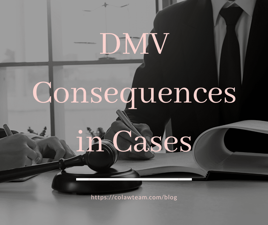 DMV Consequences in Criminal Cases Colaw Team