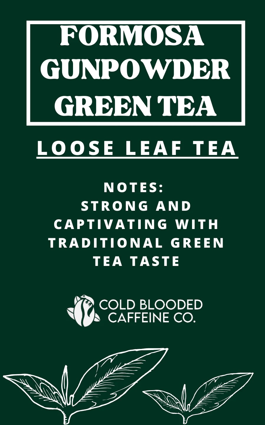 Formosa Gunpowder Green Tea Cold Blooded Caffeine