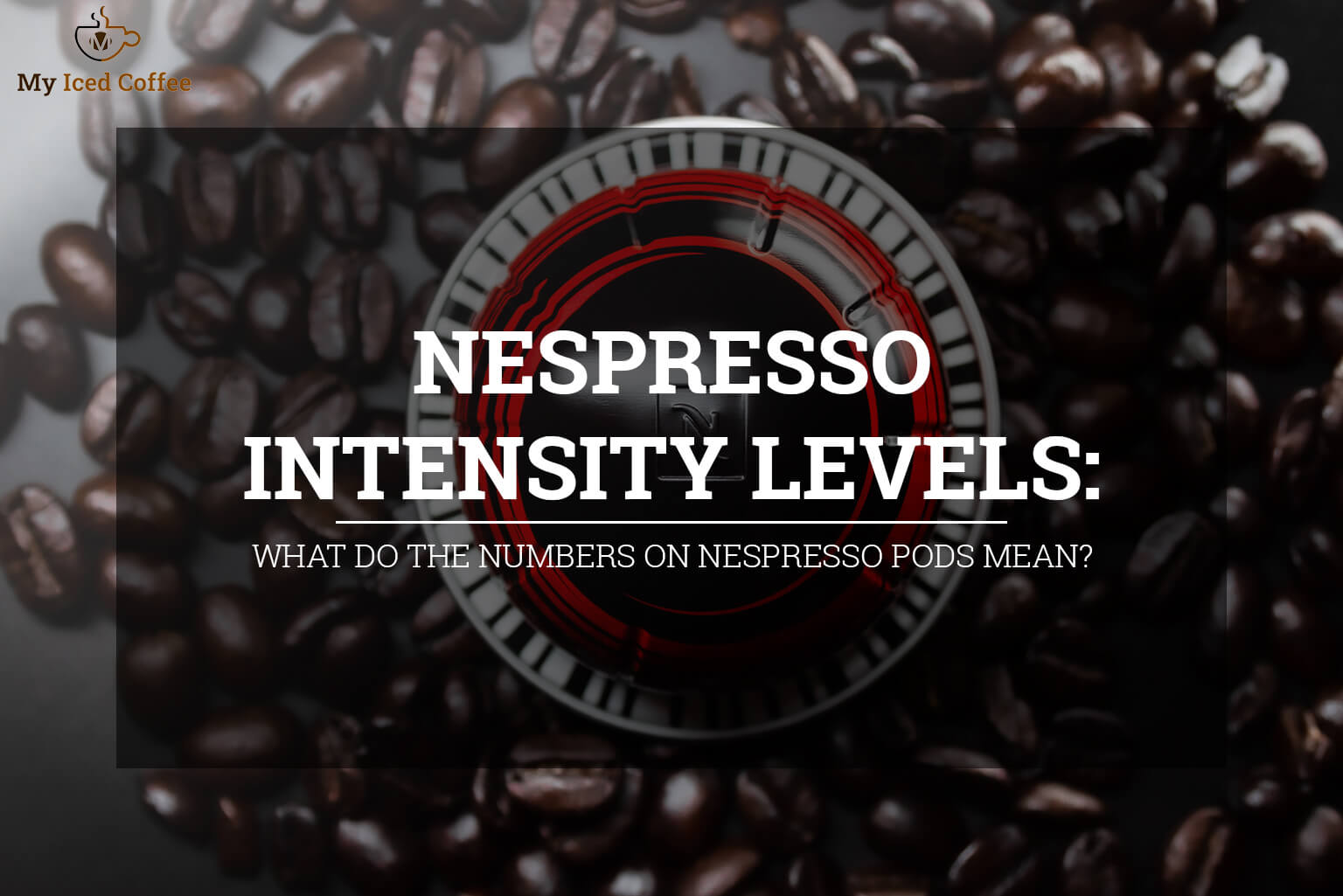 Nespresso Intensity Levels What Do The Numbers On Nespresso Pods Mean? Cold Brew Hub