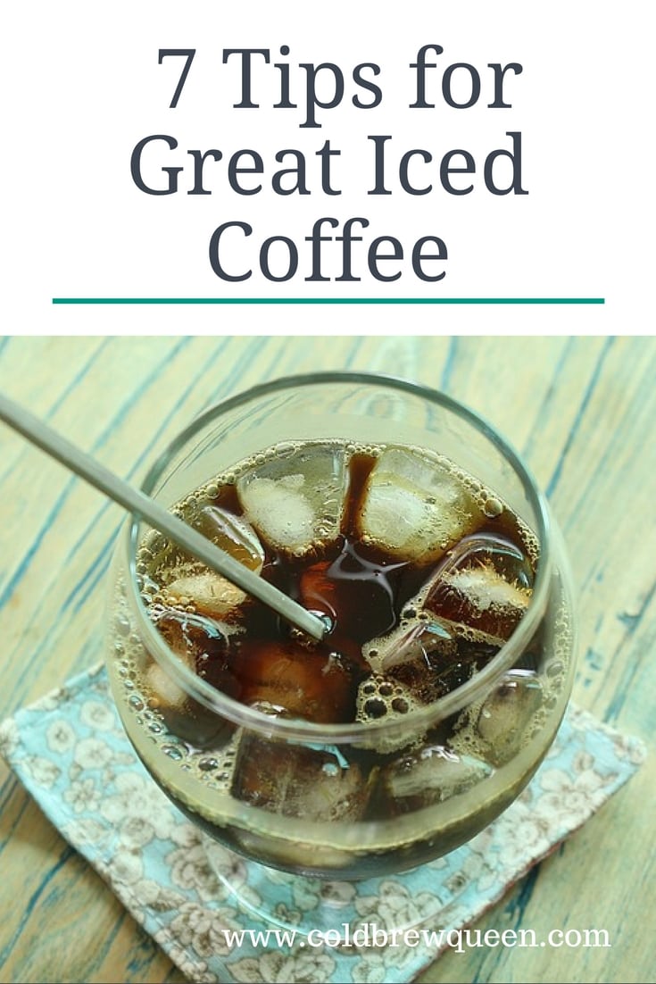 7 Tips for Making Great Iced Coffee Cold Brew Queen