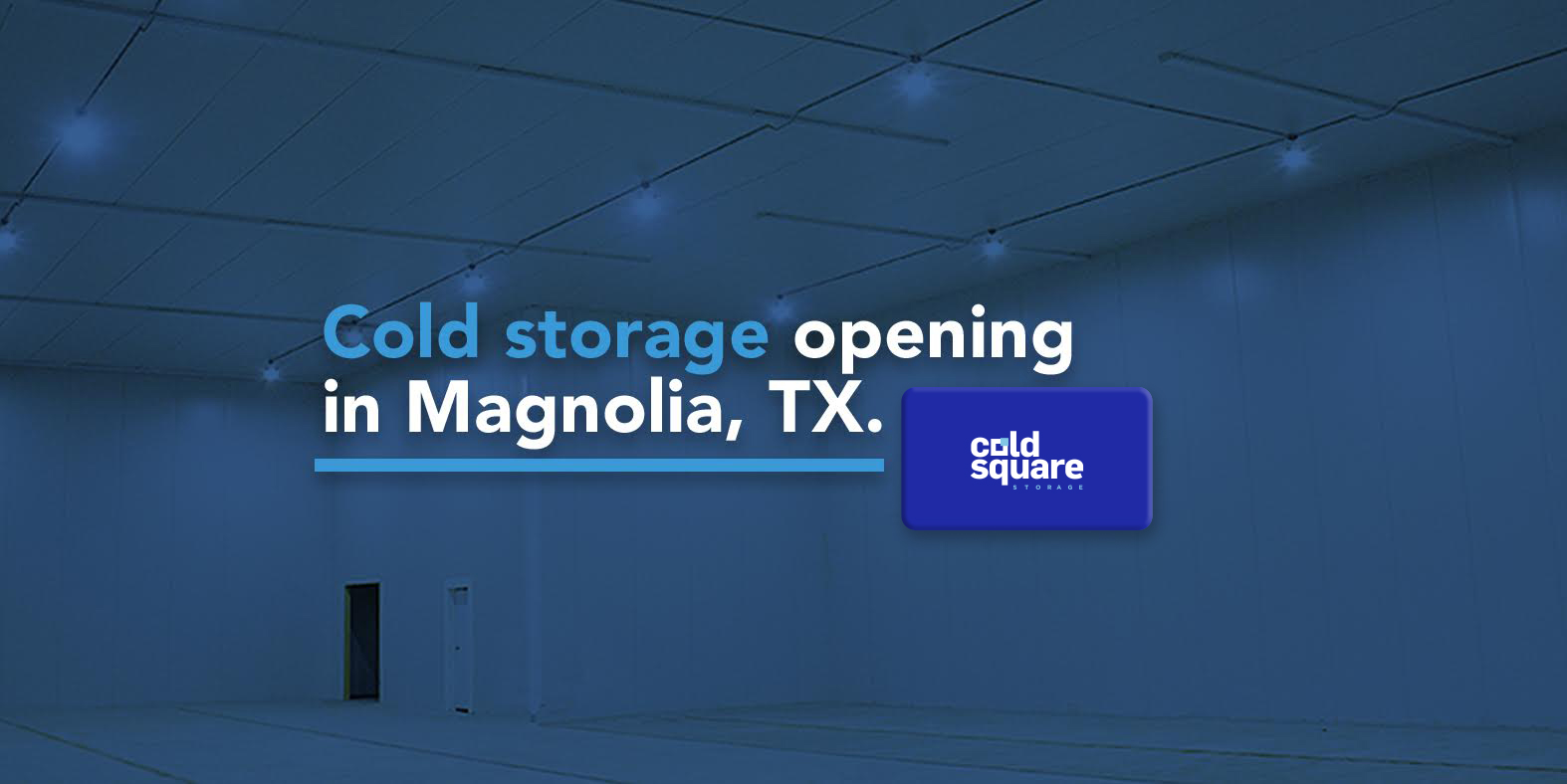 COLD STORAGE OPENING IN MAGNOLIA, TEXAS Cold Square