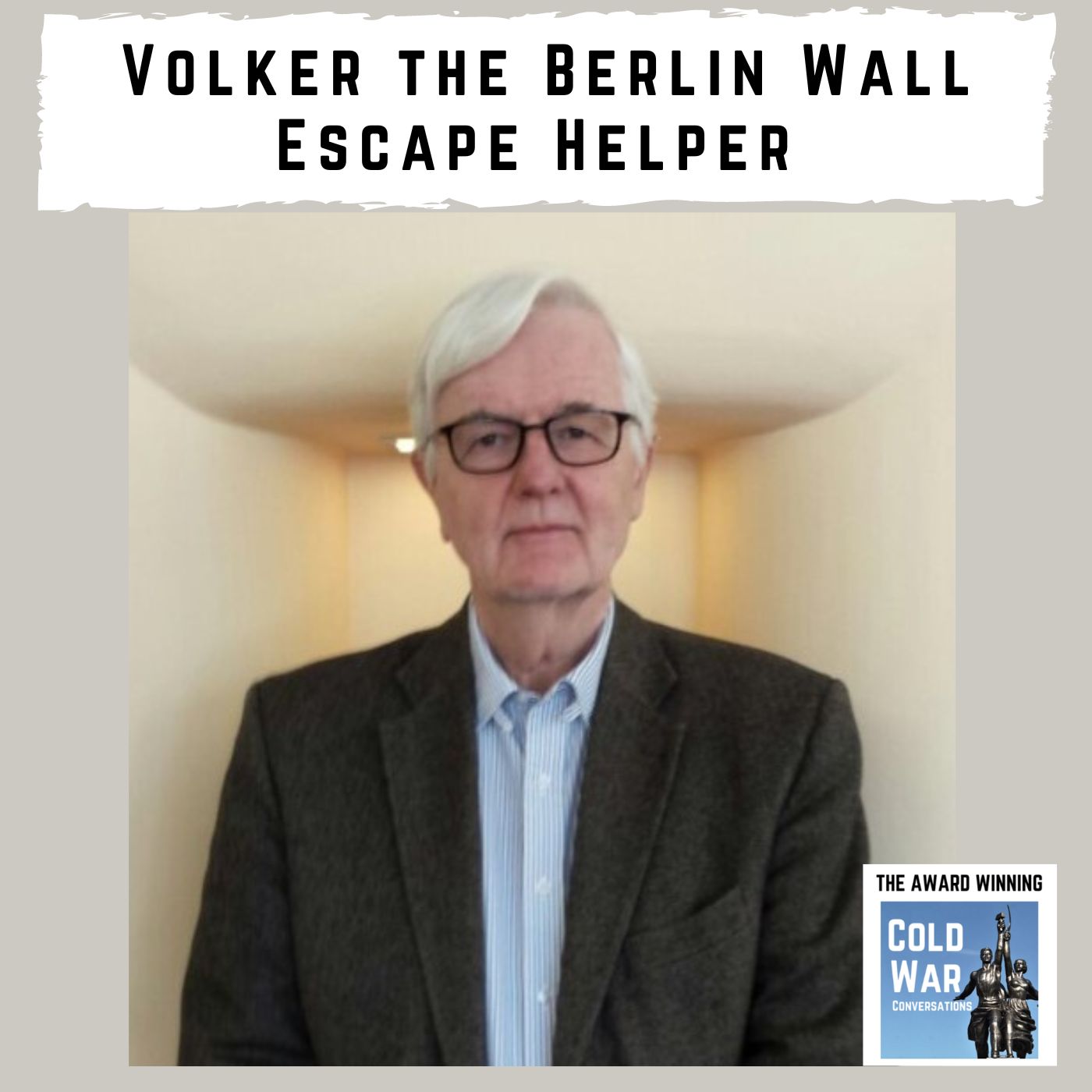 Volker The Berlin Wall Escape Helper Cold War Conversations Podcast