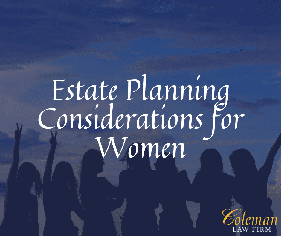Estate Planning Considerations For Women Coleman Law Firm