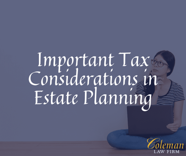 Important Tax Considerations in Estate Planning Coleman Law Firm