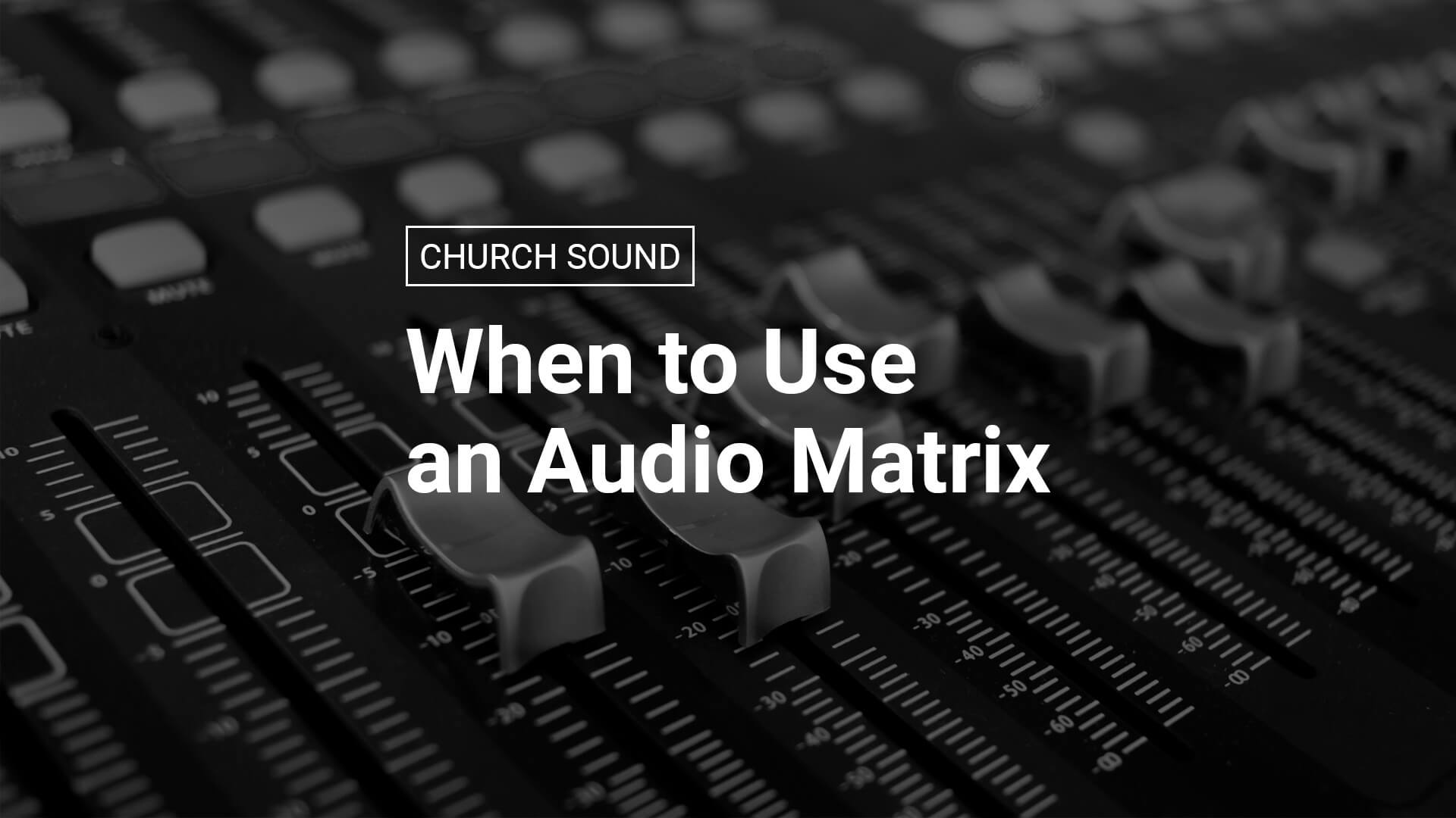 When to Use an Audio Matrix (and How To Set It Up on the X32)