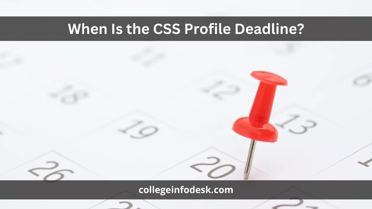 When Is the CSS Profile Deadline? 20242025 College Info Desk