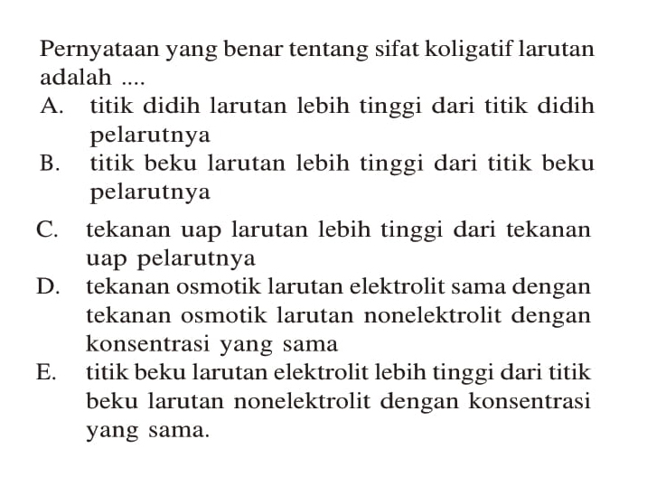 Pernyataan yang benar tentang sifat koligatif larutan ada...