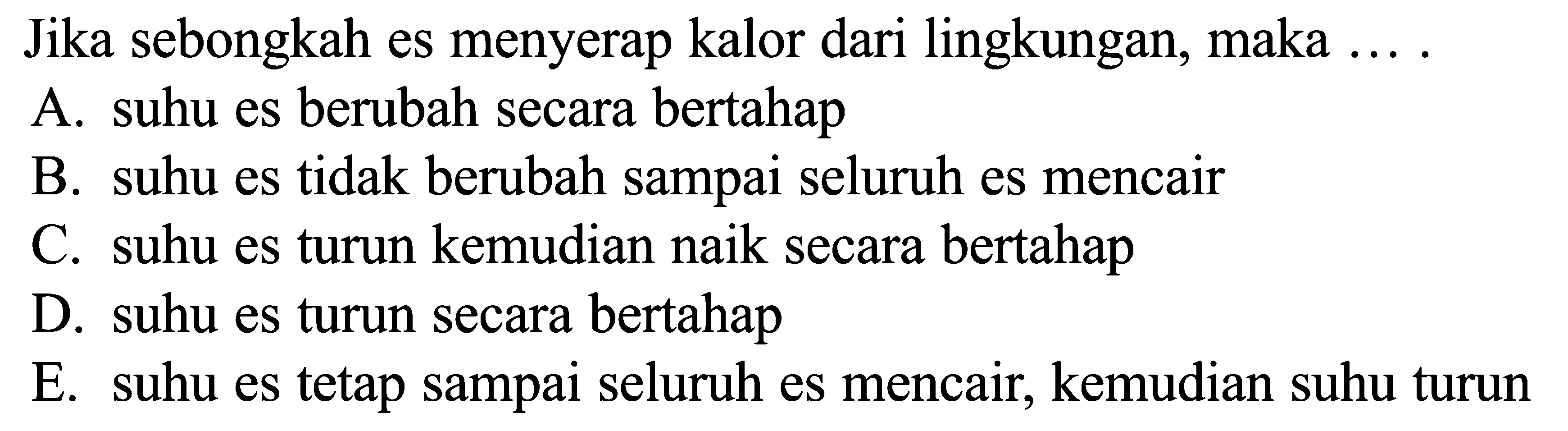 Jika sebongkah es menyerap kalor dari lingkungan, maka.