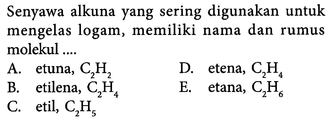 Senyawa alkuna yang sering digunakan untuk mengelas logam...