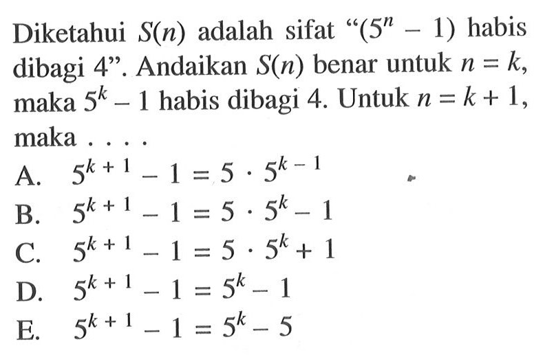 Diketahui S(n) adalah sifat &ldquo;(5^n-1) habis dibagi 4&rdquo;. And&hellip;