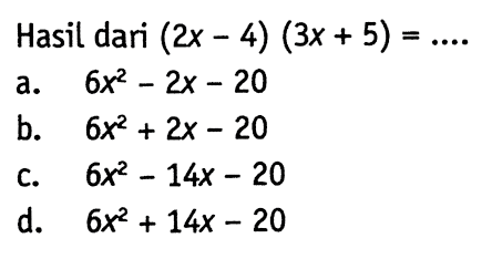 Hasil dari (2x - 4) (3x + 5) = &hellip;.