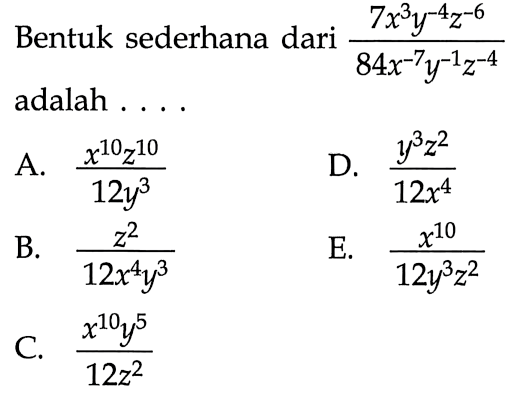 Bentuk sederhana dari (7x^3 y^-4 z^-6)/(84x^-7 y^-1 z^-4)&hellip;