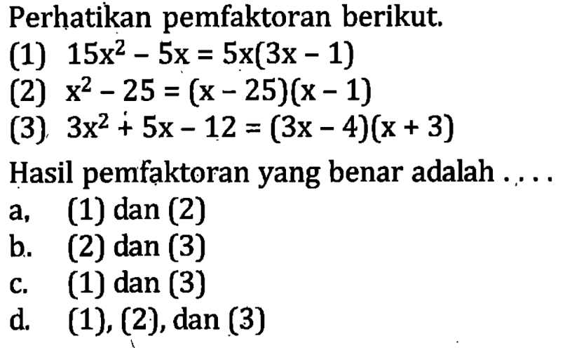 Perhatikan pemfaktoran berikut; (1) 15x^2 -5x = 5x(3x -1)&hellip;