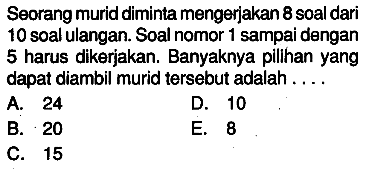 Seorang murid diminta mengerjakan 8 soal dari 10 soal ula...